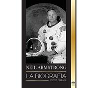Neil Armstrong: La biografía del primer hombre que voló, aterrizó y caminó en la Luna (Ciencia)