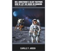 Neil Armstrong’s Silent Footprint How He Left His Mark on Mankind: The Untold Journey of the First Man on the Moon