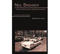 NEIL BRENNER: Teoría urbana crítica y políticas de escala (ESPACIOS CRÍTICOS)