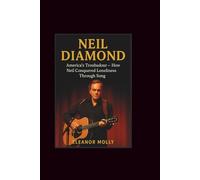 Neil Diamond: America's Troubadour-How Neil Conquered Loneliness Through Song
