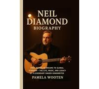 Neil Diamond Biography: From Brooklyn Dreams to Global Stardom - The Life, Music, and Legacy of a Legendary Singer-Songwriter