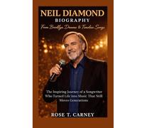 NEIL DIAMOND BIOGRAPHY: From Brooklyn Dreams to Timeless Songs The Inspiring Journey of a Songwriter Who Turned Life into Music That Still Moves Generations
