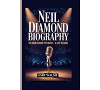 NEIL DIAMOND BIOGRAPHY: The Man Behind the Music - A Life in Song.