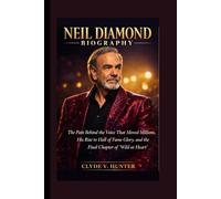 Neil Diamond biography: The Pain Behind the Voice That Moved Millions, His Rise to Hall of Fame Glory, and the Final Chapter of ‘Wild at Heart’