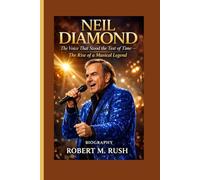 NEIL DIAMOND BIOGRAPHY: The Voice That Stood the Test of Time - The Rise of a Musical Legend