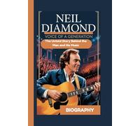 NEIL DIAMOND BIOGRAPHY: Voice of a Generation: The Untold Story Behind the Man and His Music