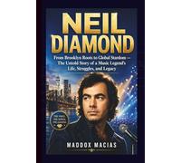 NEIL DIAMOND: From Brooklyn Roots to Global Stardom - The Untold Story of a Music Legend’s Life, Struggles, and Legacy