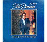 NEIL DIAMOND - I'M GLAD YOU'RE HERE WITH ME TONIGHT
