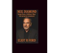 Neil Diamond: Songs from a Solitary Man-The Definitive Biography