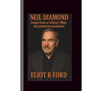 Neil Diamond: Songs from a Solitary Man-The Definitive Biography