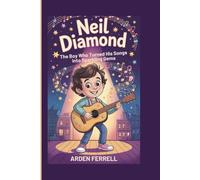 Neil Diamond: The Boy Who Turned His Songs Into Sparkling Gems (A Biography Book for Kids)