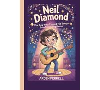 Neil Diamond: The Boy Who Turned His Songs Into Sparkling Gems (A Biography Book for Kids)