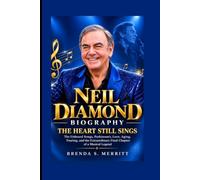 NEIL DIAMOND: THE HEART STILL SINGS: The Unheard Songs, Parkinson’s, Love, Aging, Touring, and the Extraordinary Final Chapter of a Musical Legend