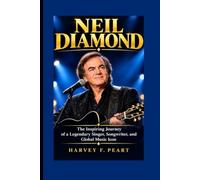 NEIL DIAMOND: The Inspiring Journey of a Legendary Singer, Songwriter, and Global Music Icon