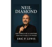 NEIL DIAMOND: The Lyrics Of A Lifetime - From Stage To Page, A Life Engaged