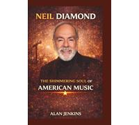 NEIL DIAMOND: THE SHIMMERING SOUL OF AMERICAN MUSIC