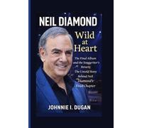 NEIL DIAMOND: Wild at Heart - The Final Album and the Songwriter’s Return: The Untold Story Behind Neil Diamond's Final Chapter