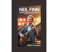 NEIL FINN: Singing Dreams into Reality- Biography for kids