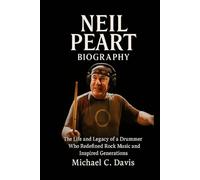 Neil Peart Biography: The Life and Legacy of a Drummer Who Redefined Rock Music and Inspired Generations