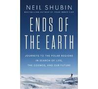 Ends of the Earth: Journeys to the Polar Regions in Search of Life, the Cosmos, and Our Future