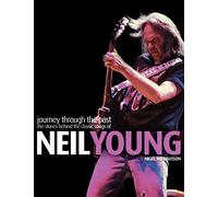 Neil Young: Journey Through the Past : The Stories Behind the Classic Songs of Neil Young