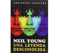 Neil Young, una leyenda desconocida (BIOGRAFIAS SERIE ORO)