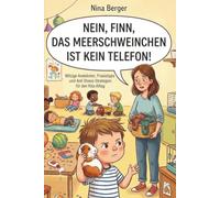 Nein, Finn, das Meerschweinchen ist kein Telefon!: Witzige Anekdoten, Praxistipps und Anti Stress-Strategien für den Kita-Alltag