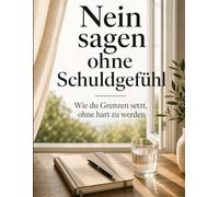 Nein sagen ohne Schuldgefühl: Wie du Grenzen setzt, ohne hart zu werden