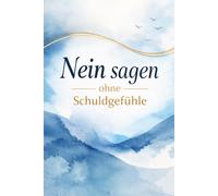 Nein sagen ohne Schuldgefühle: Wie du Grenzen setzt, dich nicht mehr rechtfertigst und endlich für dich einstehst
