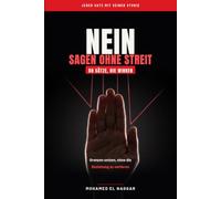 Nein sagen ohne Streit - 50 Sätze, die wirklich wirken: Grenzen setzen für Menschen, die es allen recht machen wollen - jeder Satz mit der Studie, die ihn belegt