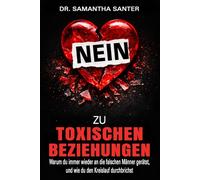 Nein zu toxischen Beziehungen: Warum du immer wieder an die falschen Männer gerätst, und wie du den Kreislauf durchbrichst (Beziehungsratgeber für Frauen)