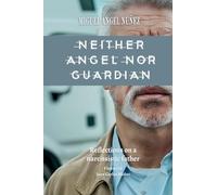 Neither Angel nor Guardian: Reflections on a Narcissistic Father