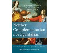 Neither Complementarian nor Egalitarian: A Kingdom Corrective to the Evangelical Gender Debate