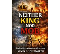 Neither King Nor Mob: Finding Liberty in an Age of Extremes