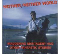 Neither/Neither World - Maddening Montagery And Other Fantastic Stories