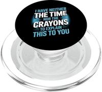 Neither The Time Nor The Crayons To Explain This PopSockets PopGrip para MagSafe