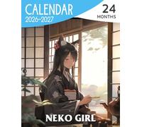 Neko Girl Calendar 2026 - 2027: Adorable Anime Girl Characters Blending Fantasy and Everyday Life, Keep Track of Your Plans with Joy
