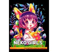 Neko Girls Coloring Book: Anime Coloring Book With 50+ Cute Kawaii Cat Girl Colouring Pages.