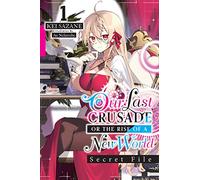 Nekonabe, Ao - Our Last Crusade or the Rise of a New World: Secret File, Vol. 1 (light novel): Volume 1 (LAST CRUSADE RISE OF NEW WORLD SECRET FILE NOVEL SC)