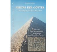 Nektar der Götter: Die Heiligen Öle der Pharaonen, Praxis der Duft-Behandlungen & Salbungen in Alten Ägypten (Nektar der Götter - Die heiligen Öle der ... & Salbungen aus dem Alten Ägypten / eBook)