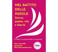 NEL BATTITO DELLE PAROLE: Donne, poesia, vita e libertà