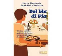 Nel blu di Pia. Un libro scritto a quattro mani e con una parmigiana di melanzane