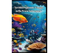 "Nel Blu Profondo: Viaggio nella Pesca Subacquea"
