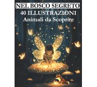 Nel bosco segreto: 40 illustrazioni, animali da scoprire