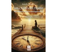 Nel canto del tempo. Raccolta di poesie e antologia critica (La biblioteca ideale)