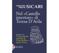Nel «Castello interiore» di santa Teresa d'Avila. Introdotto da L’inaccessibile Castello da Franz Kafka a santa Teresa (Pensiero cristiano)