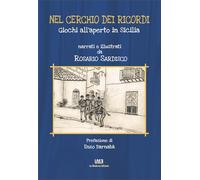 Nel cerchio dei ricordi. Giochi all'aperto in Sicilia. Nuova ediz.
