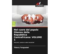 Nel cuore del popolo Gbanou della Repubblica Centrafricana: Volume 1