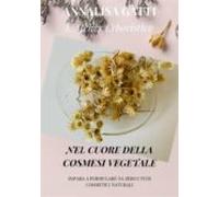 Nel Cuore Della Cosmesi Vegetale. (ebook)