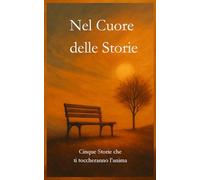 Nel Cuore delle Storie: Cinque Storie che ti toccheranno l’anima